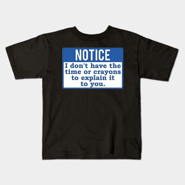 Notice I Don&#39;t have the time or crayons to explain it to you Kids T-Shirt by  The best hard hat stickers 